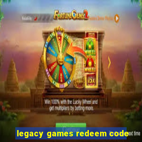 legacy games redeem code